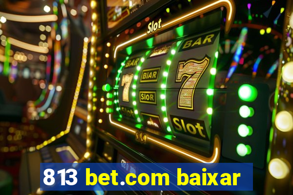 813 bet.com baixar